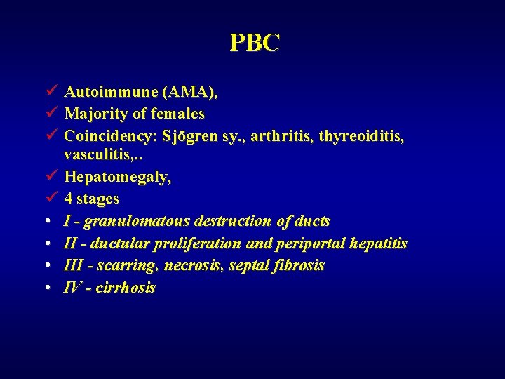 PBC ü Autoimmune (AMA), ü Majority of females ü Coincidency: Sjögren sy. , arthritis,