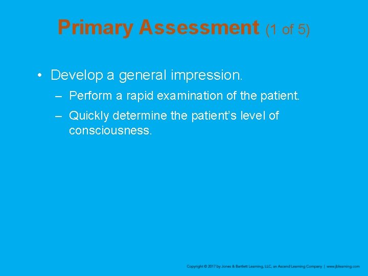 Primary Assessment (1 of 5) • Develop a general impression. – Perform a rapid