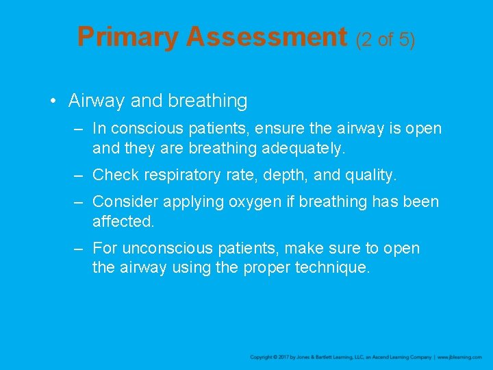 Primary Assessment (2 of 5) • Airway and breathing – In conscious patients, ensure