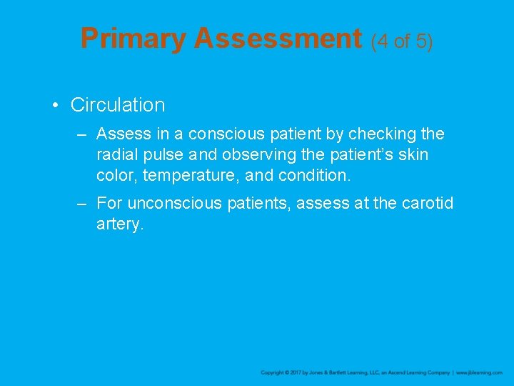 Primary Assessment (4 of 5) • Circulation – Assess in a conscious patient by