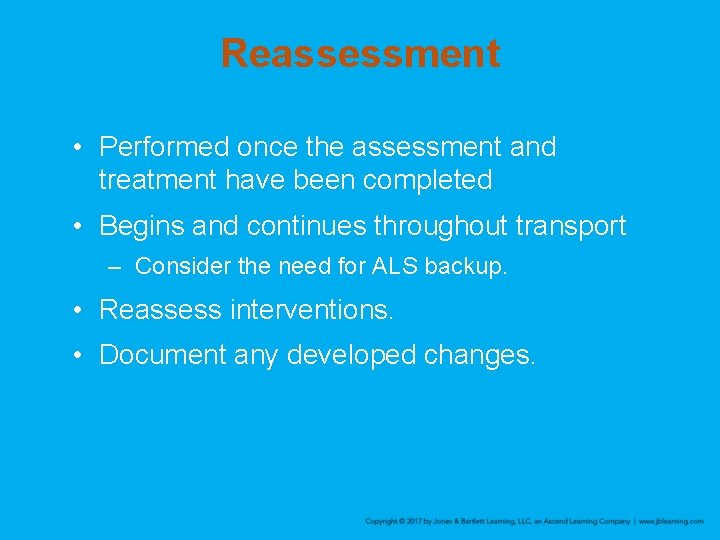 Reassessment • Performed once the assessment and treatment have been completed • Begins and