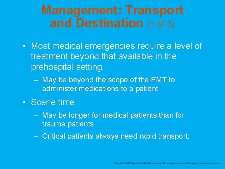 Management: Transport and Destination (1 of 3) • Most medical emergencies require a level