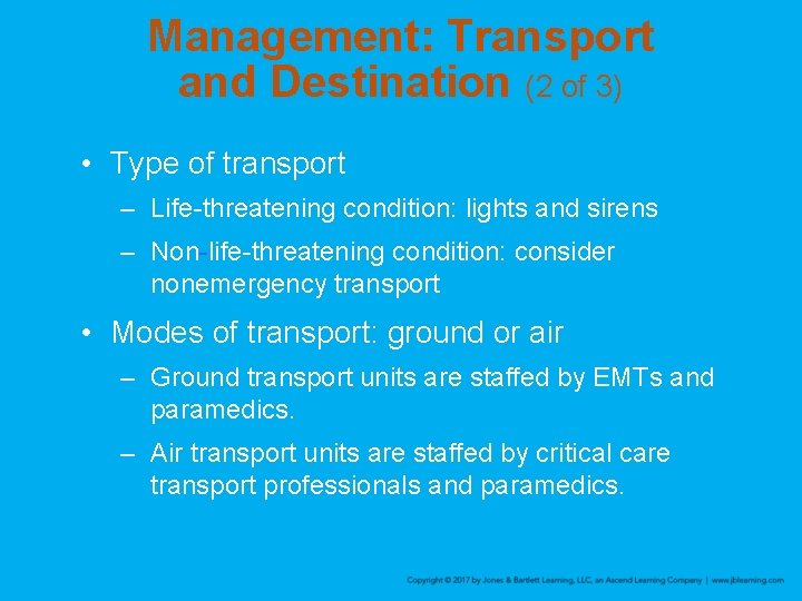 Management: Transport and Destination (2 of 3) • Type of transport – Life-threatening condition: