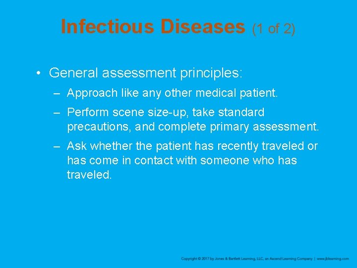 Infectious Diseases (1 of 2) • General assessment principles: – Approach like any other