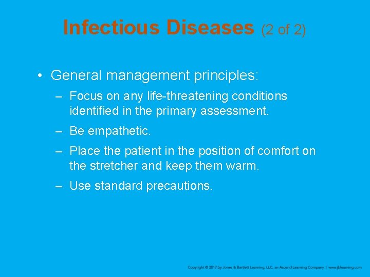 Infectious Diseases (2 of 2) • General management principles: – Focus on any life-threatening