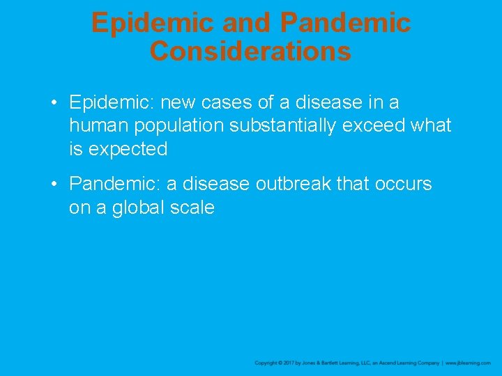 Epidemic and Pandemic Considerations • Epidemic: new cases of a disease in a human