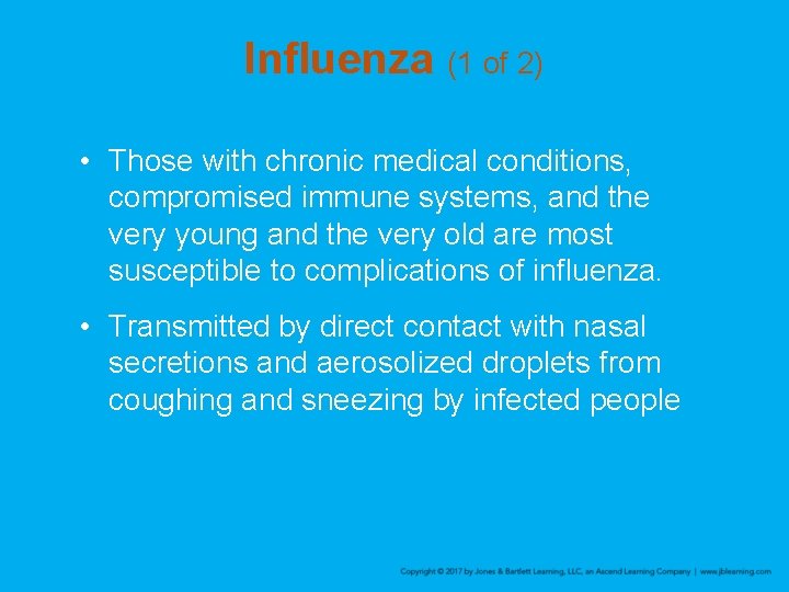 Influenza (1 of 2) • Those with chronic medical conditions, compromised immune systems, and