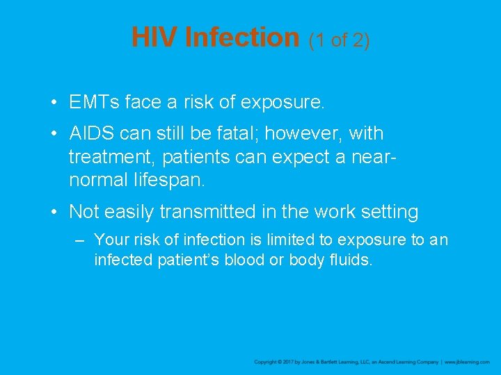 HIV Infection (1 of 2) • EMTs face a risk of exposure. • AIDS