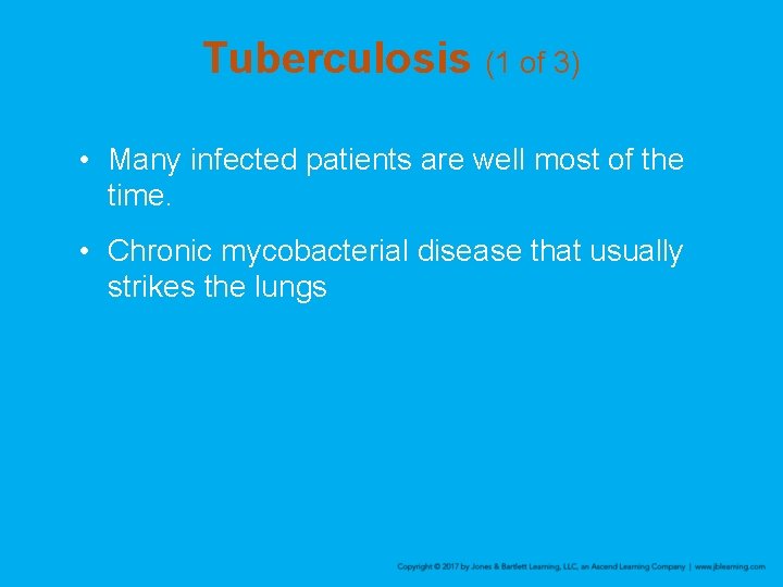 Tuberculosis (1 of 3) • Many infected patients are well most of the time.