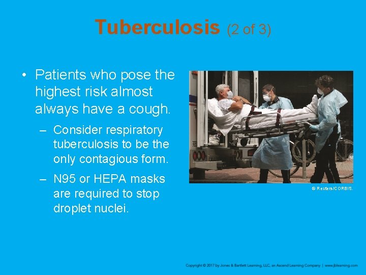 Tuberculosis (2 of 3) • Patients who pose the highest risk almost always have