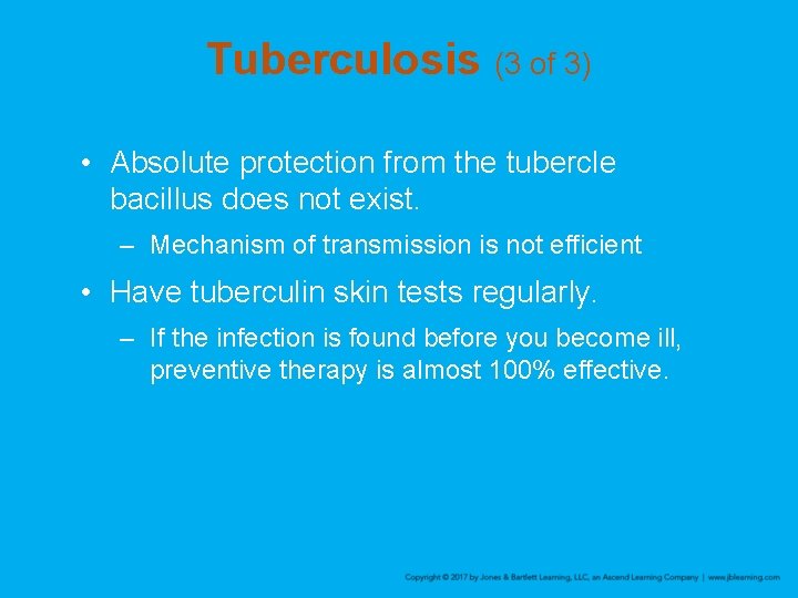 Tuberculosis (3 of 3) • Absolute protection from the tubercle bacillus does not exist.