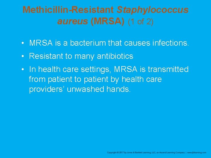 Methicillin-Resistant Staphylococcus aureus (MRSA) (1 of 2) • MRSA is a bacterium that causes