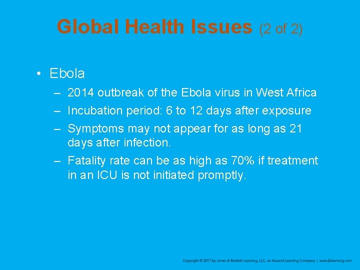 Global Health Issues (2 of 2) • Ebola – 2014 outbreak of the Ebola