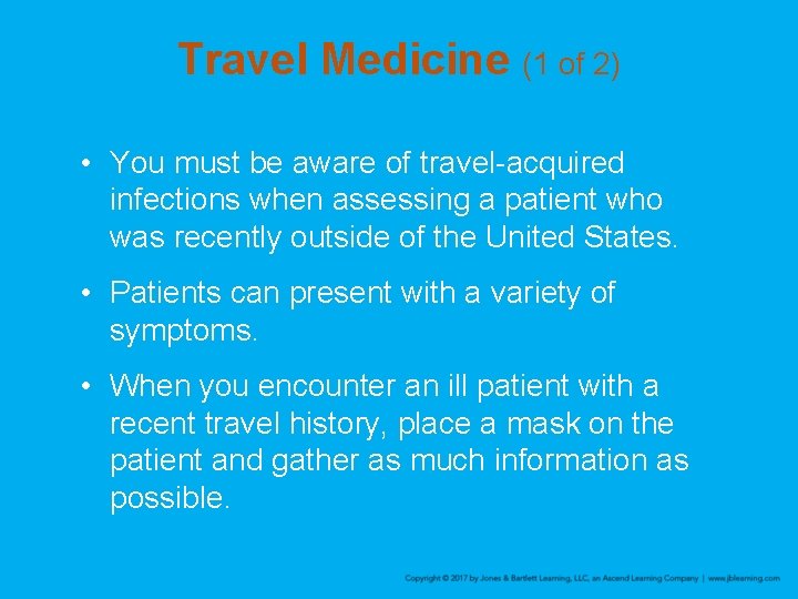 Travel Medicine (1 of 2) • You must be aware of travel-acquired infections when