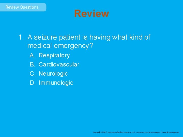 Review 1. A seizure patient is having what kind of medical emergency? A. B.