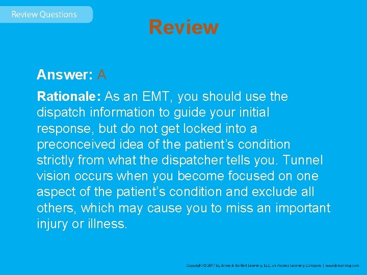 Review Answer: A Rationale: As an EMT, you should use the dispatch information to