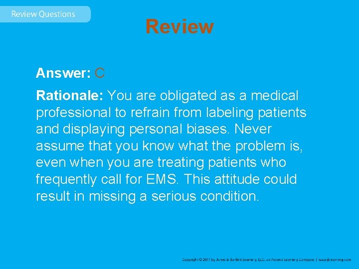 Review Answer: C Rationale: You are obligated as a medical professional to refrain from