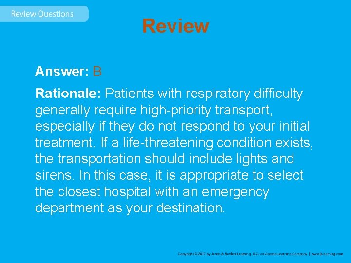 Review Answer: B Rationale: Patients with respiratory difficulty generally require high-priority transport, especially if