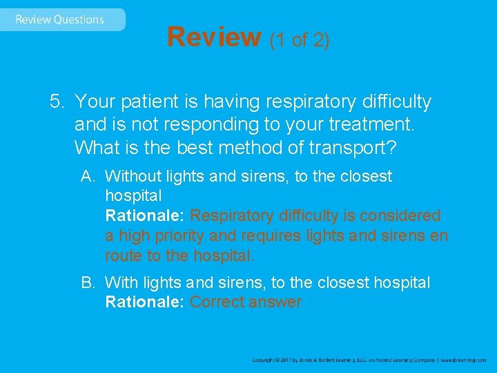 Review (1 of 2) 5. Your patient is having respiratory difficulty and is not