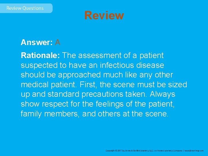 Review Answer: A Rationale: The assessment of a patient suspected to have an infectious