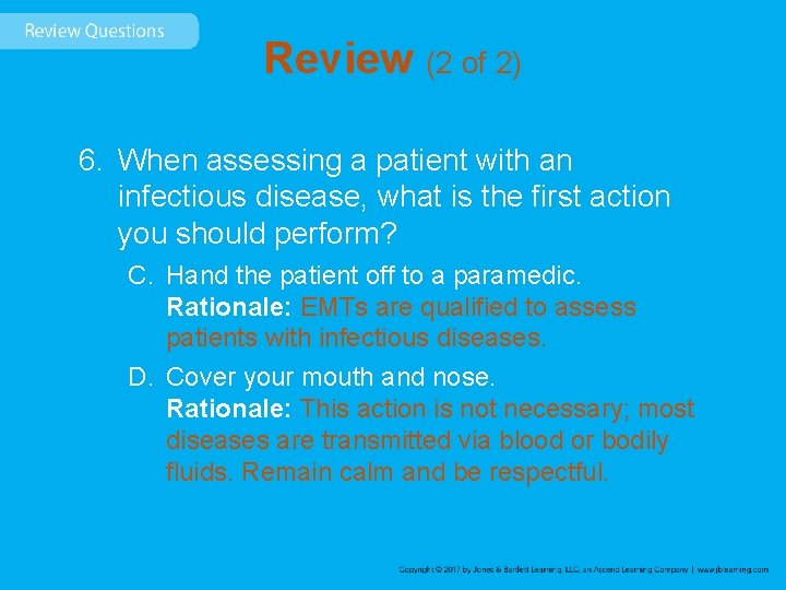 Review (2 of 2) 6. When assessing a patient with an infectious disease, what