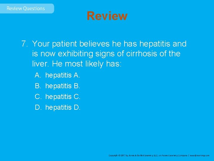 Review 7. Your patient believes he has hepatitis and is now exhibiting signs of