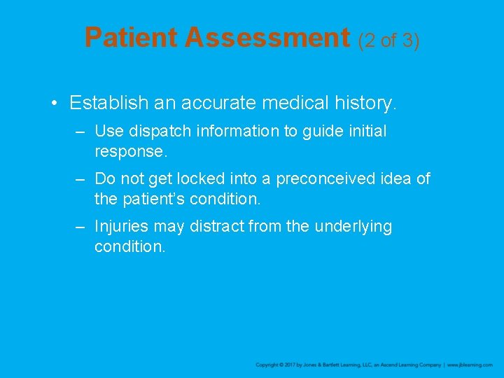 Patient Assessment (2 of 3) • Establish an accurate medical history. – Use dispatch