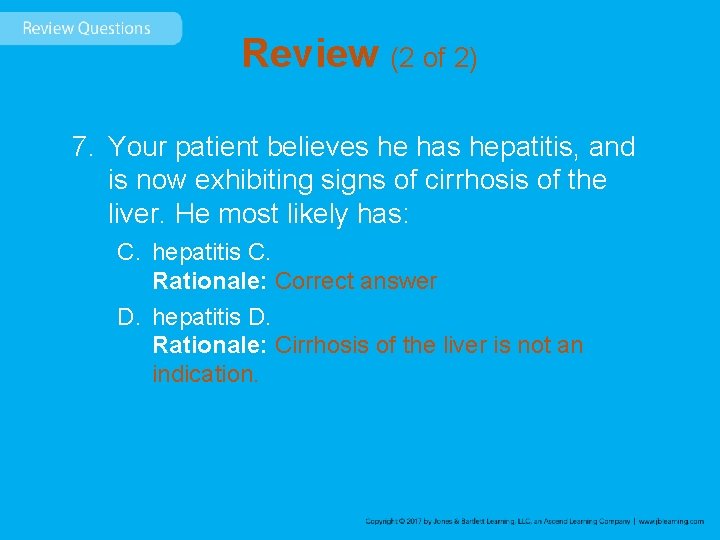 Review (2 of 2) 7. Your patient believes he has hepatitis, and is now