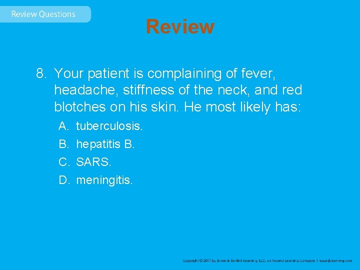 Review 8. Your patient is complaining of fever, headache, stiffness of the neck, and