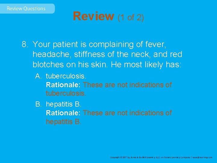 Review (1 of 2) 8. Your patient is complaining of fever, headache, stiffness of