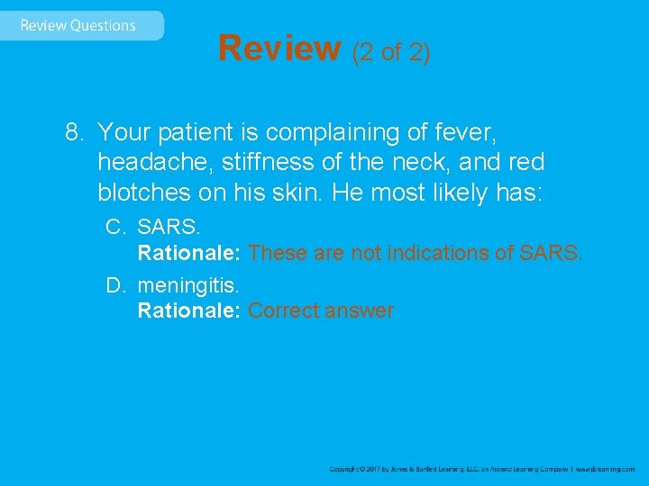 Review (2 of 2) 8. Your patient is complaining of fever, headache, stiffness of