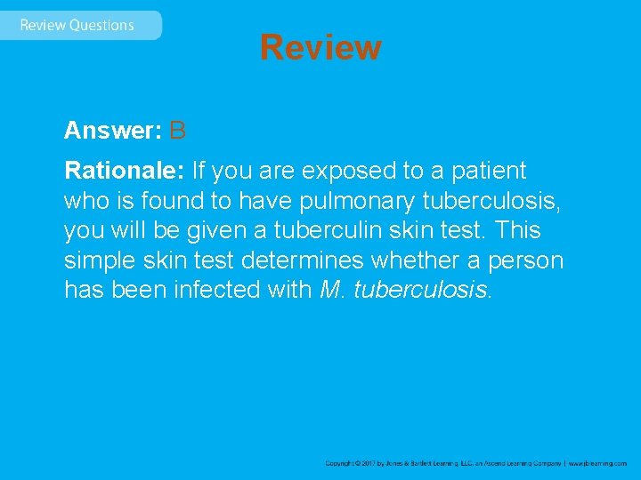 Review Answer: B Rationale: If you are exposed to a patient who is found