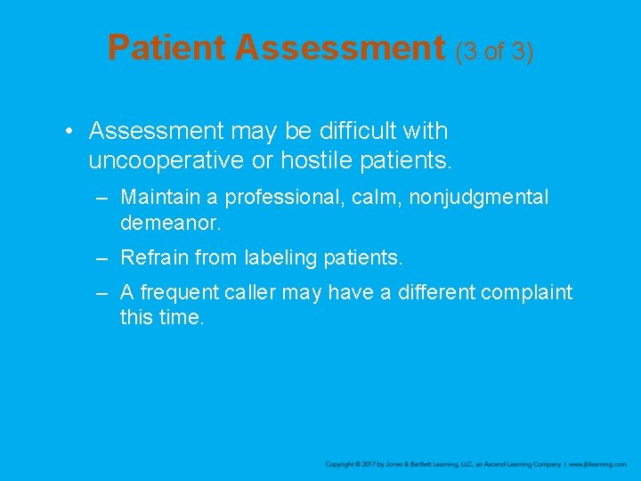 Patient Assessment (3 of 3) • Assessment may be difficult with uncooperative or hostile