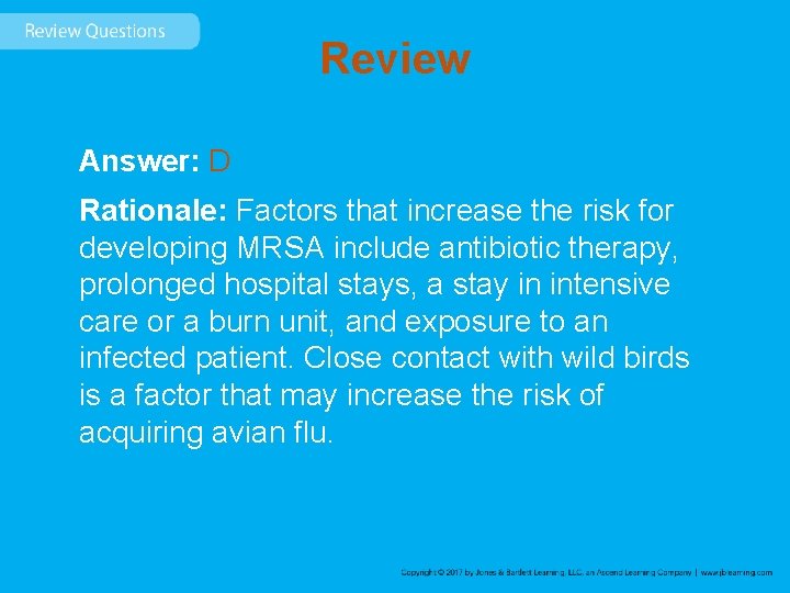 Review Answer: D Rationale: Factors that increase the risk for developing MRSA include antibiotic