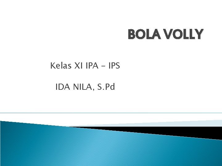 BOLA VOLLY Kelas XI IPA – IPS IDA NILA, S. Pd 
