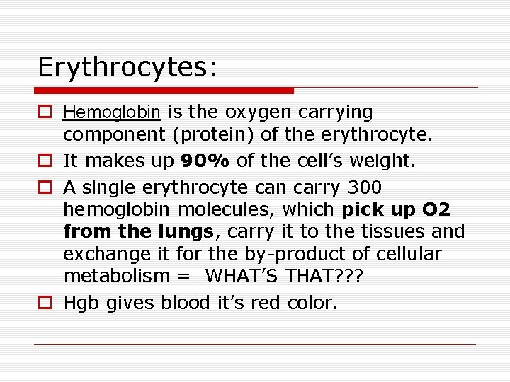 Erythrocytes: Hemoglobin is the oxygen carrying component (protein) of the erythrocyte. It makes up Erythrocytes: Hemoglobin is the oxygen carrying component (protein) of the erythrocyte. It makes up