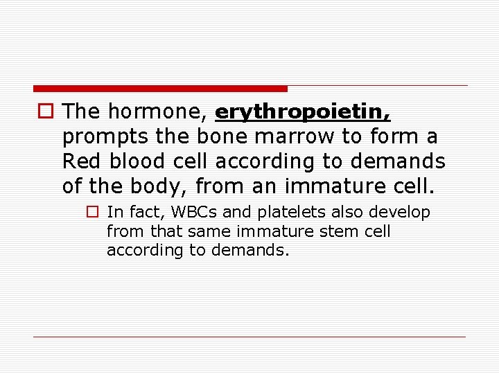 The hormone, erythropoietin, prompts the bone marrow to form a Red blood cell The hormone, erythropoietin, prompts the bone marrow to form a Red blood cell