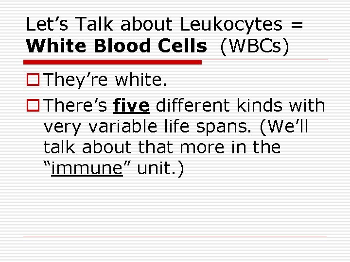 Let’s Talk about Leukocytes = White Blood Cells (WBCs) They’re white. There’s five different Let’s Talk about Leukocytes = White Blood Cells (WBCs) They’re white. There’s five different