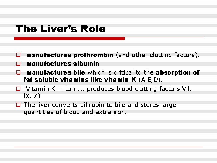 The Liver’s Role q manufactures prothrombin (and other clotting factors). q manufactures albumin q The Liver’s Role q manufactures prothrombin (and other clotting factors). q manufactures albumin q