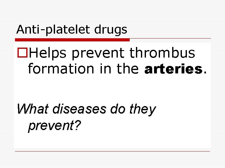 Anti-platelet drugs Helps prevent thrombus formation in the arteries. What diseases do they prevent? Anti-platelet drugs Helps prevent thrombus formation in the arteries. What diseases do they prevent?