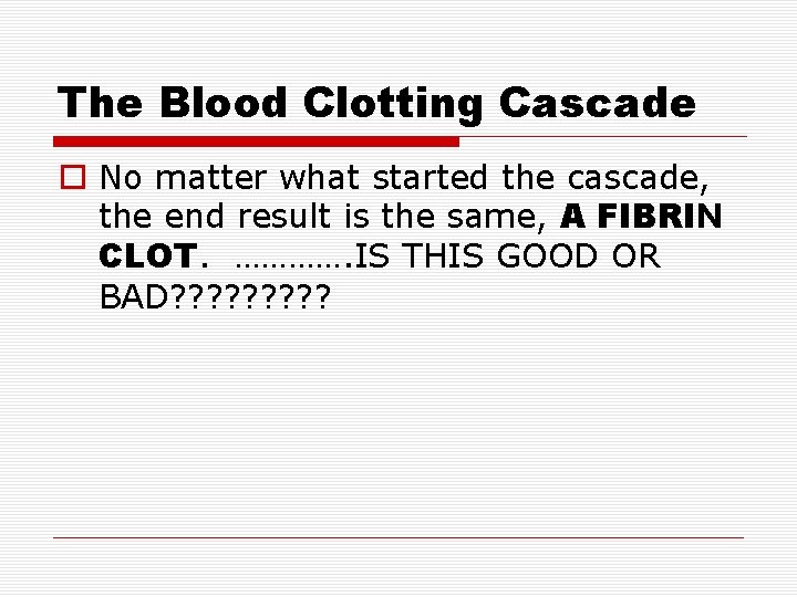 The Blood Clotting Cascade No matter what started the cascade, the end result is The Blood Clotting Cascade No matter what started the cascade, the end result is