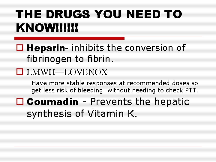 THE DRUGS YOU NEED TO KNOW!!!!!! Heparin- inhibits the conversion of fibrinogen to fibrin. THE DRUGS YOU NEED TO KNOW!!!!!! Heparin- inhibits the conversion of fibrinogen to fibrin.