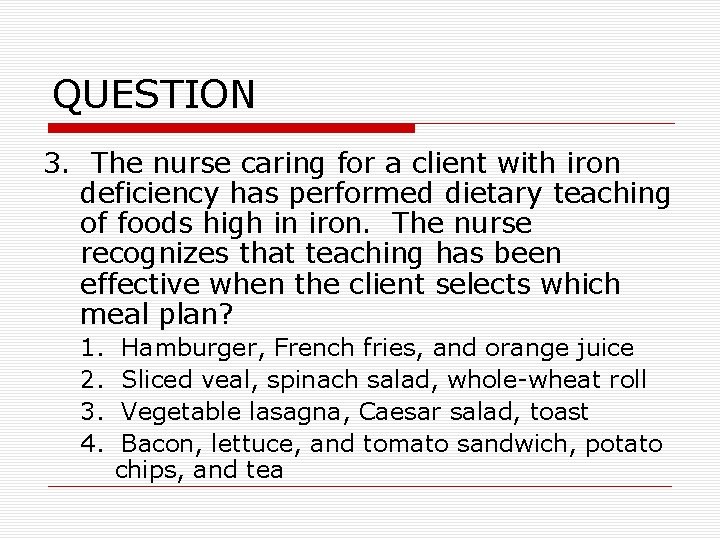 QUESTION 3. The nurse caring for a client with iron deficiency has performed dietary QUESTION 3. The nurse caring for a client with iron deficiency has performed dietary