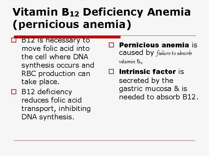 Vitamin B 12 Deficiency Anemia (pernicious anemia) B 12 is necessary to move folic Vitamin B 12 Deficiency Anemia (pernicious anemia) B 12 is necessary to move folic