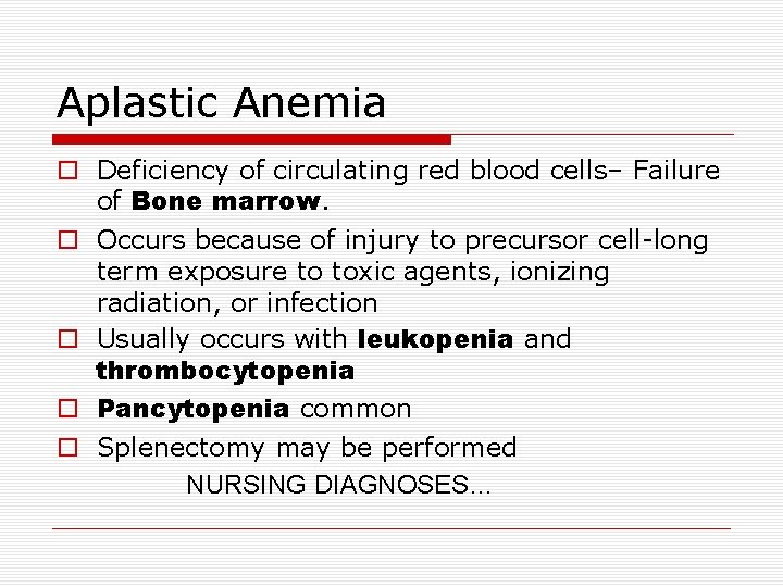 Aplastic Anemia Deficiency of circulating red blood cells– Failure of Bone marrow. Occurs because Aplastic Anemia Deficiency of circulating red blood cells– Failure of Bone marrow. Occurs because