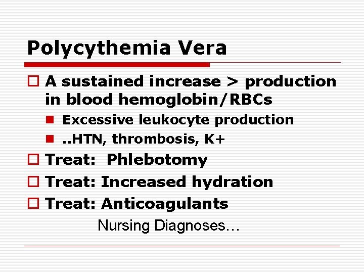 Polycythemia Vera A sustained increase > production in blood hemoglobin/RBCs Excessive leukocyte production . Polycythemia Vera A sustained increase > production in blood hemoglobin/RBCs Excessive leukocyte production .