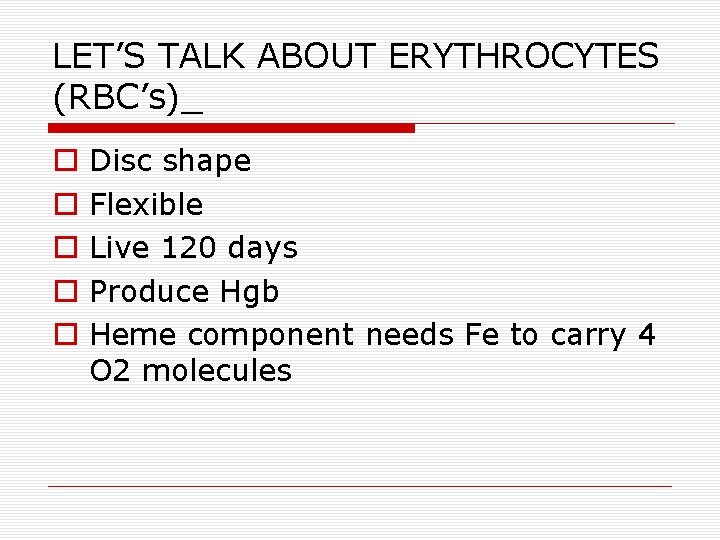 LET’S TALK ABOUT ERYTHROCYTES (RBC’s)_ Disc shape Flexible Live 120 days Produce Hgb Heme LET’S TALK ABOUT ERYTHROCYTES (RBC’s)_ Disc shape Flexible Live 120 days Produce Hgb Heme