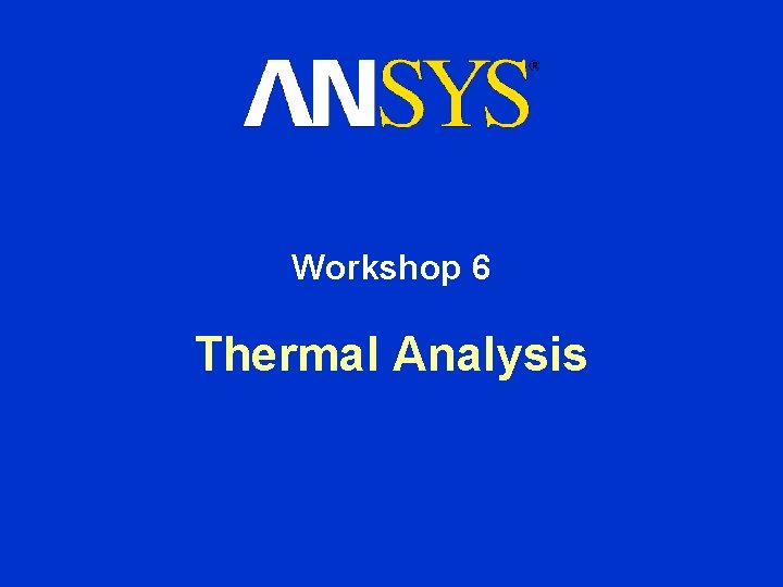 Workshop 6 Thermal Analysis 