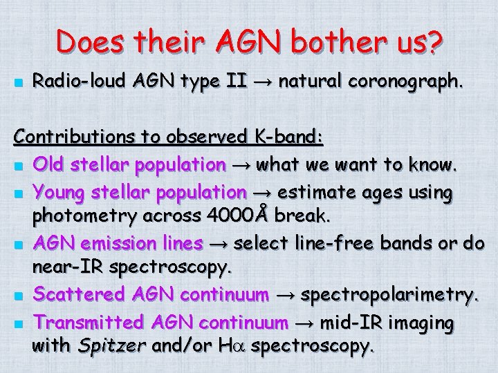 Does their AGN bother us? n Radio-loud AGN type II → natural coronograph. Contributions