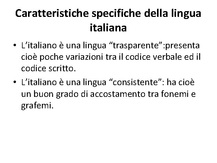 Caratteristiche specifiche della lingua italiana • L’italiano è una lingua “trasparente”: presenta cioè poche